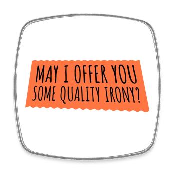 May I Offer You Some Quality Irony Lustiger Spruch - Square fridge magnet - white - Front
