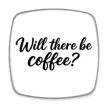 Will there be coffee? - Square fridge magnet - white - Front