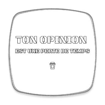 TON OPINION EST UNE PERTE DE TEMPS.  - Magnet carré - blanc - Devant
