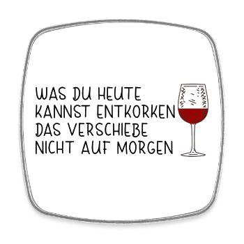 What you can uncork today, don't postpone - Square fridge magnet - white - Front