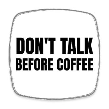 Don’t Talk Before Coffee Funny Morning Humor - Square fridge magnet - white - Front