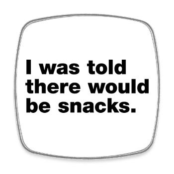 I was told there would be snacks - Square fridge magnet - white - Front