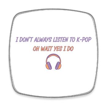Je n’écoute pas toujours la Kpop. Oh attends, si, je le fais - Magnet carré - blanc - Devant