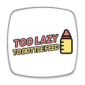 Too Lazy to Bottle Feed - Square fridge magnet - white - Front