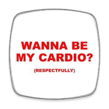 Wanna Be My Cardio Respectfully Funny Fitness - Square fridge magnet - white - Front