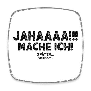 Jahaaaa Mache Ich! Später Vielleicht - Viereckiger Kühlschrankmagnet - Weiß - Vorne