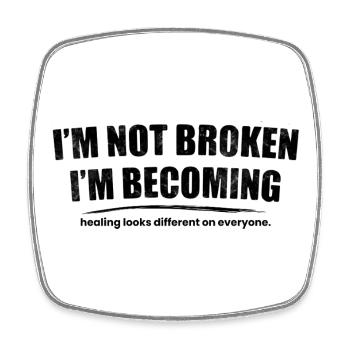 I’m Not Broken I’m Becoming - Square fridge magnet - white - Front