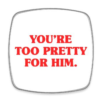 Too Pretty For Him Best Friend BFF Ex Breakup - Square fridge magnet - white - Front