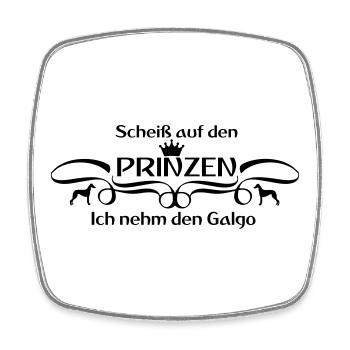 Scheiß auf den Prinzen...Ich nehm den Galgo - Viereckiger Kühlschrankmagnet - Weiß - Vorne