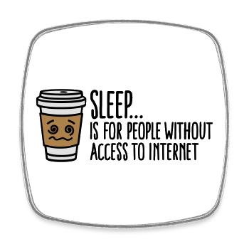 Sleep is for people without access to internet - Square fridge magnet - white - Front