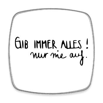 Gib immer alles nur nie auf! - Viereckiger Kühlschrankmagnet - Weiß - Vorne