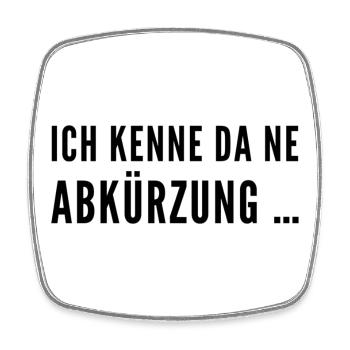 Ich kenne da ne Abkürzung -  Frecher Sprucht  - Viereckiger Kühlschrankmagnet - Weiß - Vorne