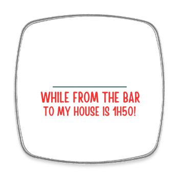 Bar to House: 5 Minutes - Square fridge magnet - white - Front