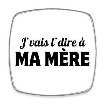 j'vais le dire, mère, maman - Magnet carré - blanc - Devant