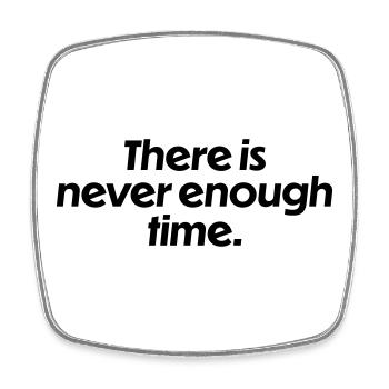 There is never enough time - Square fridge magnet - white - Front