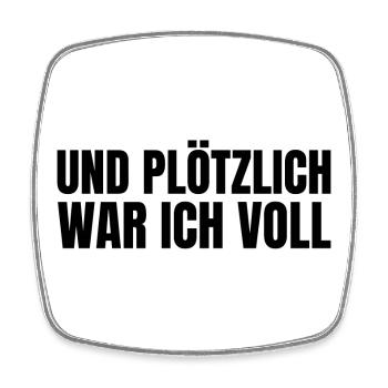Und plötzlich war ich voll - Viereckiger Kühlschrankmagnet - Weiß - Vorne
