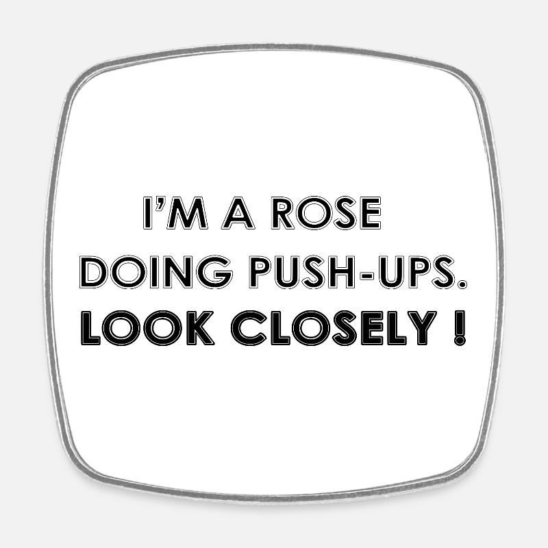 I'M A ROSE DOING PUSH-UPS - Square fridge magnet - white