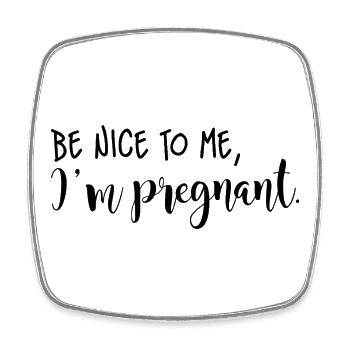 Be nice to me, I'm pregnant (schwarze Schrift) - Viereckiger Kühlschrankmagnet - Weiß - Vorne