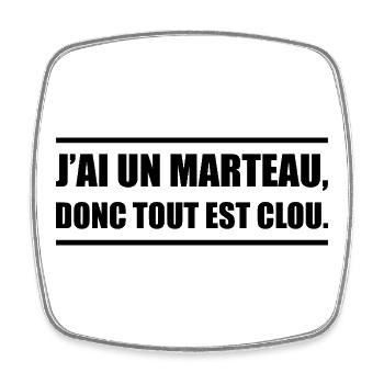 J’ai un marteau donc tout devient un clou - Magnet carré - blanc - Devant
