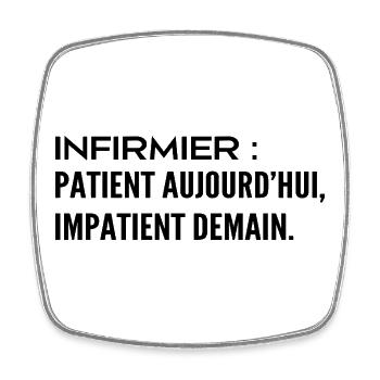 Infirmier : patient aujourd’hui, impatient demain - Magnet carré - blanc - Devant