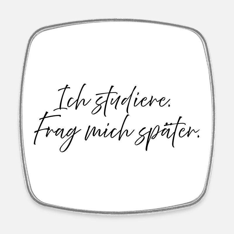 Ich studiere. Frag mich später. - Viereckiger Kühlschrankmagnet - Weiß