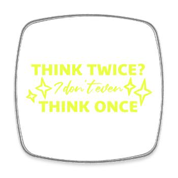 Think Twice? I Don't Even Think Once Lustig Spruch - Square fridge magnet - white - Front