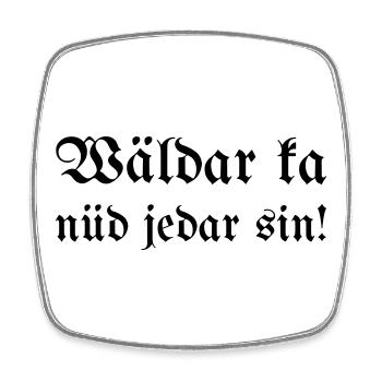 Wäldar ka nüd jedar sin! - Square fridge magnet - white - Front