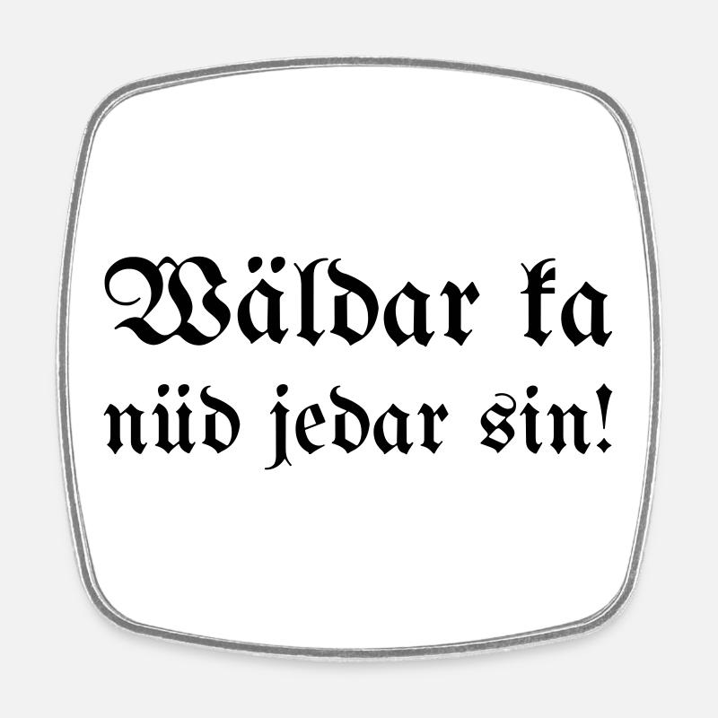 Wäldar ka nüd jedar sin ! - Magnet carré - blanc