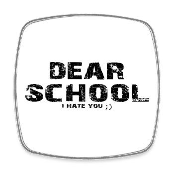 Dear School I Hate You Funny Student Humor Gift - Square fridge magnet - white - Front