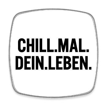 Chill mal dein Leben Spruch T-Shirt - Viereckiger Kühlschrankmagnet - Weiß - Vorne