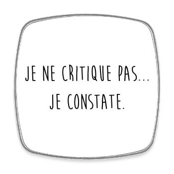Je ne critique pas je constate / Humour / Drôle - Magnet carré - blanc - Devant