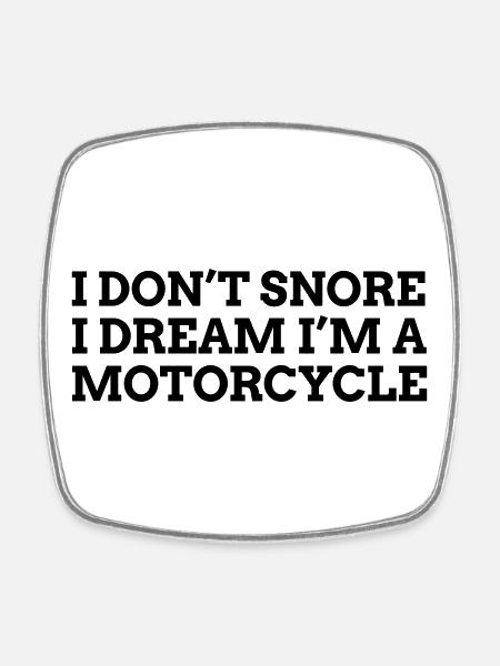 I don't snore I dream Motorcycle 1c - Square fridge magnet - white