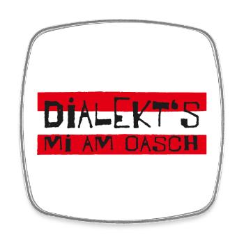 Dialekt's mi am Oasch - Mundart, Österreich - Viereckiger Kühlschrankmagnet - Weiß - Vorne