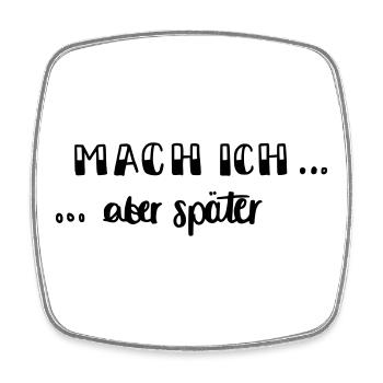Mach ich - aber später... - Viereckiger Kühlschrankmagnet - Weiß - Vorne