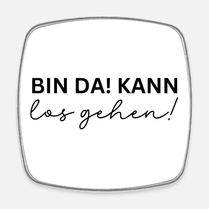 Bin da - kann los gehen - Viereckiger Kühlschrankmagnet - Weiß