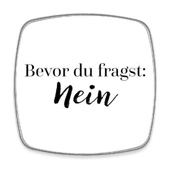 Bevor du fragst: Nein | Geschenkidee Spruch witzig - Viereckiger Kühlschrankmagnet - Weiß - Vorne
