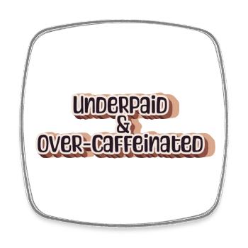 Underpaid & over-caffeinated - Square fridge magnet - white - Front