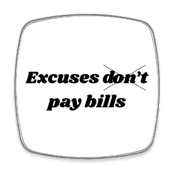 Excuses Don’t Pay Bills – Motivational Quote - Viereckiger Kühlschrankmagnet - Weiß - Vorne