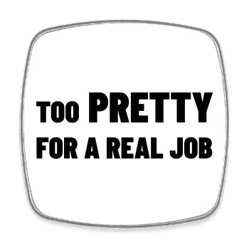 Too Pretty for a Real Job - Viereckiger Kühlschrankmagnet - Weiß - Vorne