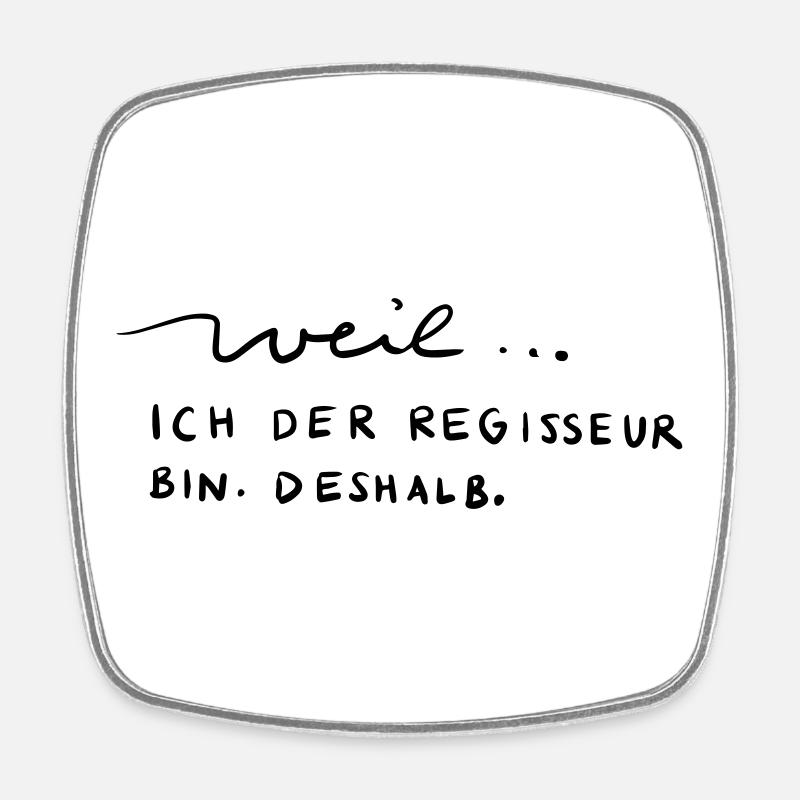 Weil...ich der Regisseur bin. Deshalb. - Viereckiger Kühlschrankmagnet - Weiß