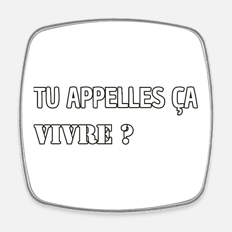 Tu appelles ça vivre ? - Magnet carré - blanc