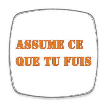 ASSUME CE QUE TU FUIS - Magnet carré - blanc - Devant