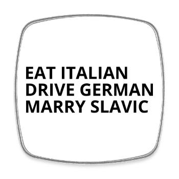 Eat Italian Drive German Marry Slavic Humour - Square fridge magnet - white - Front