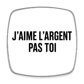 J'aime L'argent Pas Toi Humour Drôle - Magnet carré - blanc - Devant