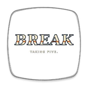 BREAK – Taking Five | Humor about the Break - Square fridge magnet - white - Front