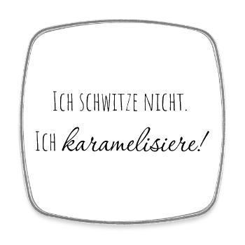 Ich schwitze nicht. ich karamelisiere! - Viereckiger Kühlschrankmagnet - Weiß - Vorne