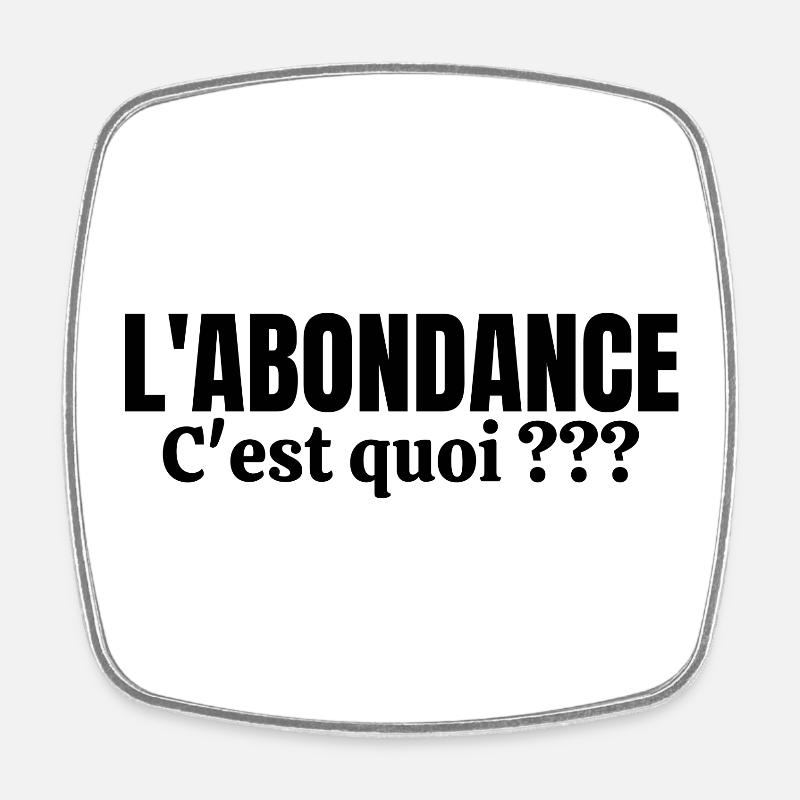 abondance, l'Abondance, pauvreté, misère - Magnet carré - blanc