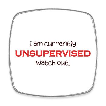 Am currently unsupervised, watch out! Funny. - Square fridge magnet - white - Front