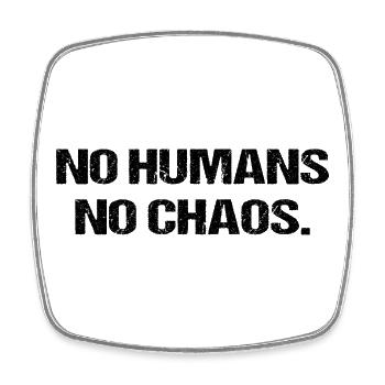 No Humans No Chaos Shirt Spruch Lustig Ironie - Viereckiger Kühlschrankmagnet - Weiß - Vorne