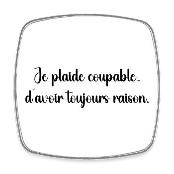 Je plaide coupable, j’ai toujours raison - Magnet carré - blanc - Devant